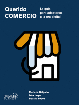 QUERIDO COMERCIO. LA GU�A PARA ADAPTARSE A LA ERA DIGITAL