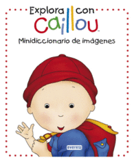 EXPLORA CON CAILLOU MINIDICCIONARIO DE IMAGENES