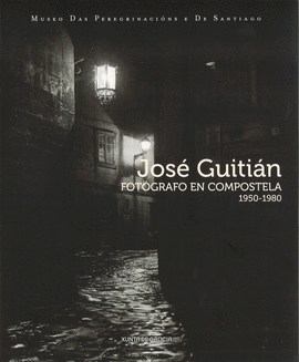 JOS� GUITI�N: FOT�GRAFO EN COMPOSTELA 1950-1980