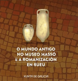 O MUNDO ANTIGO NO MUSEO MASS E A ROMANIZACIN EN BUEU
