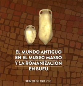 EL MUNDO ANTIGUO EN EL MUSEO MASS Y LA ROMANIZACIN EN BUEU