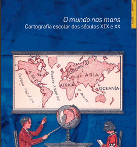 O MUNDO NAS MANS: CARTOGRAF�A ESCOLAR DOS S�CULOS XIX E XX