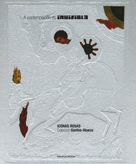 A CONTEMPLACI�N DO INVISIBLE: ICONAS RUSAS. COLECCI�N SANTOS-ILLUECA