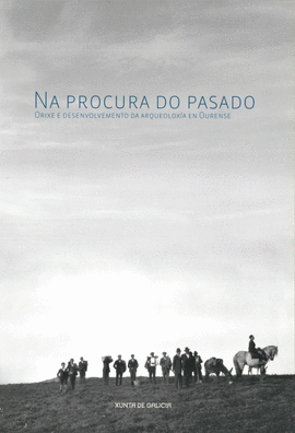 NA PROCURA DO PASADO: ORIXE E DESENVOLVEMENTO DA ARQUEOLOX�A EN OURENSE