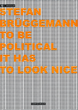 STEFAN BR�GGEMAN.TO BE POLITICAL IT HAS TO LOOK NICE