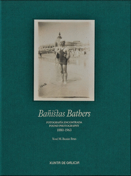 BA�ISTAS=BATHERS: FOTOGRAF�A ENCONTRADA=FOUND PHOTOGRAPHY 1880-1963