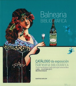 BALNEARIA BIBLIOGR�FICA: UN PERCORRIDO GR�FICO E BIBLIOGR�FICO DAS AUGAS MINERAIS EN GALICIA