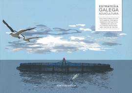 ESTRATEXIA GALEGA ACUICULTURA : GU�A PARA A REALIZACI�N DE PLANS DE VIXILANCIA AMBIENTAL DE CULTIVOS MARI�OS EN GAIOLAS FLOTANTES INSTALADAS NAS COSTA