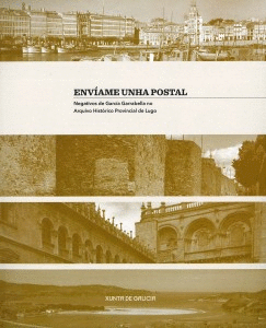 ENV�AME UNHA POSTAL: NEGATIVOS DE GARC�A GARRABELLA NO ARQUIVO HIST�RICO PROVINCIAL DE LUGO
