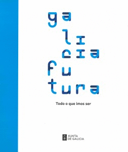 GALICIA FUTURA: TODO O QUE IMOS SER