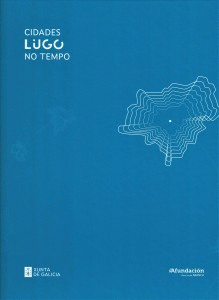 CIDADES NO TEMPO: LUGO