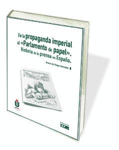 DE LA PROPAGANDA IMPERIAL AL PARLAMENTO DEL PAPEL. HISTORIA DE LA PRENSA EN ES