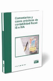 COMENTARIOS Y CASOS PRCTICOS DE CONTABILIDAD FISCAL: IS E IVA