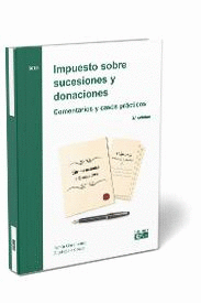IMPUESTO SOBRE SUCESIONES Y DONACIONES. COMENTARIOS Y CASOS PR�CTICOS