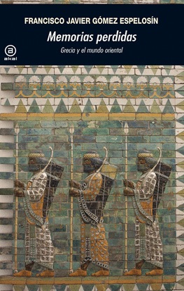 MEMORIAS PERDIDAS - GRECIA Y EL MUNDO ORIENTA