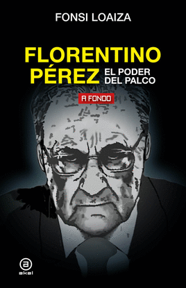 FLORENTINO P�REZ, EL PODER DEL PALCO