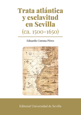 TRATA ATL�NTICA Y ESCLAVITUD EN SEVILLA (CA. 1500-1650)