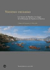 VISIONES CRUZADAS. LOS VIRREYES DE NAPOLES Y LA IMAGEN DE LA MONARQUIA DE ESPA�A