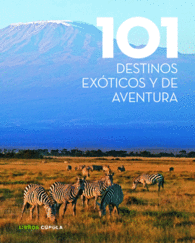 101 DESTINOS EXOTICOS Y DE AVENTURA