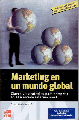 MARKETING EN UN MUNDO GLOBAL CLAVES Y ESTRATEGIAS PARA COMPETIR EN EL MERCADO INTERNACIONAL