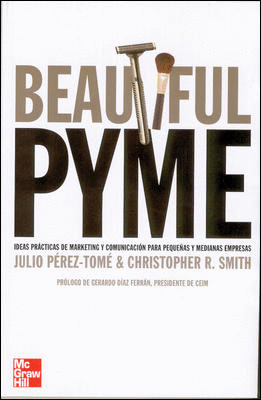 BEAUTIFUL PYME. ESTRATEGIAS DE MARKETING PARA PEQUE�AS Y MEDIANAS EMPRESAS