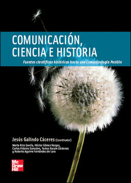 COMUNICACION. CIENCIA E HISTORIA. FUENTES CIENTIFICAS HISTORICAS HACIA UNA COMUNICOLOGIA POSIBLE