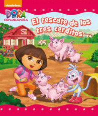 EL RESCATE DE LOS TRES CERDITOS (DORA LA EXPLORADORA) (DORA LA EX