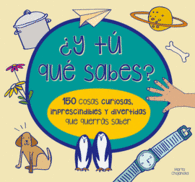 �Y T� QU� SABES? 150 COSAS CURIOSAS, IMPRESCINDIBLES Y DIVERTIDAS QUE QUERR�S SA