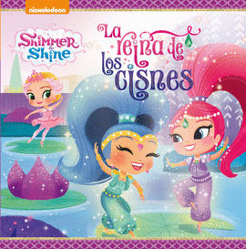 LA REINA DE LOS CISNES (SHIMMER & SHINE. PRIMERAS LECTURAS)