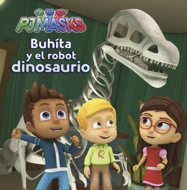 BUHTA Y EL ROBOT DINOSAURIO (PJ MASKS. PRIMERAS LECTURAS)