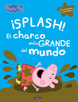 SPLASH! EL CHARCO MS GRANDE DEL MUNDO (PEPPA PIG)