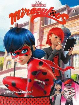 �DIBUJA TUS SUE�OS! (MIRACULOUS [PRODIGIOSA LADYBUG]. C�MIC)