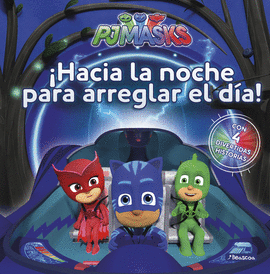 HACIA LA NOCHE PARA ARREGLAR EL DA! (PJ MASKS. PRIMERAS LECTURAS)