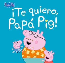TE QUIERO, PAP PIG!