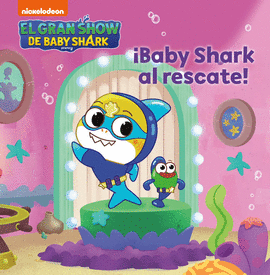 EL GRAN SHOW DE BABY SHARK. ¡BABY SHARK AL RESCATE!
