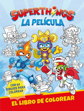SUPERTHINGS. ACTIVIDADES - SUPERTHINGS. LA PEL�CULA. LIBRO DE COLOREAR