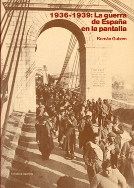 LA GUERRA DE ESPAA EN LA PANTALLA: 1936-1939. DE LA PROPAGANDA A LA HISTORIA