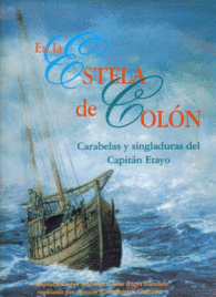 EN LA ESTELA DE COLON CARABELAS Y SINGLADURAS DEL CAPITÁN ETAYO