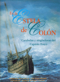 EN LA ESTELA DE COLON CARABELAS Y SINGLADURAS DEL CAPITN ETAYO