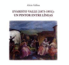 EVARISTO VALLE (1873-1951). UN PINTOR ENTRE LNEAS
