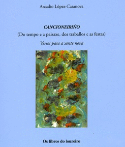 CANCIONEIRIO (DO TEMPO E A PAISAXE, DOS TRABALLOS E AS FESTAS). VERSOS PARA A XENTE NOVA