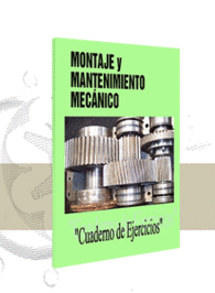 MONTAJE Y MANTENIMIENTO MECANICO CUADERNO DE EJERCICIOS