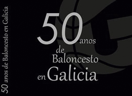 50 ANOS DE BALONCESTO EN GALICIA FEDERACION GALEGA