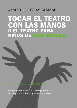 TOCAR EL TEATRO CON LAS MANOS O EL TEATRO PARA NI�OS DE LUIS MATILLA