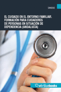 EL CUIDADO EN EL ENTORNO FAMILIAR. FORMACI�N PARA CUIDADORES DE PERSONAS EN SITUACI�N DE DEPENDENCIA