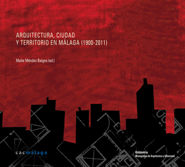 ARQUITECTURA, CIUDAD Y TERRITORIO EN MLAGA, 1900-2011