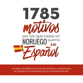 1785 MOTIVOS POR LOS QUE HASTA UN NORUEGO QUERRA SER ESPAOL