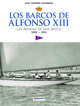 LOS BARCOS DE ALFONSO XIII. LAS REGATAS DE UNA POCA. 1902-1931