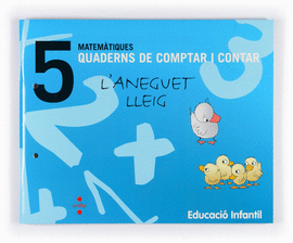 MATEM�TIQUES. QUADERNS DE COMPTAR I CONTAR 5. L'ANEGUET LLEIG. EDUCACI� INFANTIL