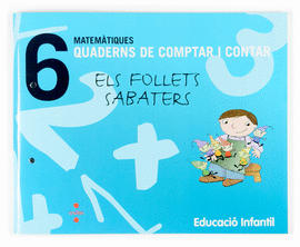 MATEM�TIQUES. QUADERNS DE COMPTAR I CONTAR 6. ELS FOLLETS SABATERS. EDUCACI� INF